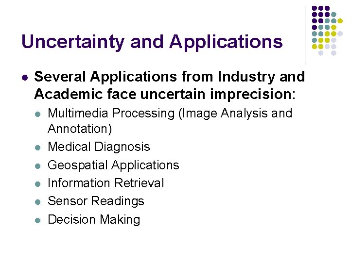 Uncertainty and Applications l Several Applications from Industry and Academic face uncertain imprecision: l