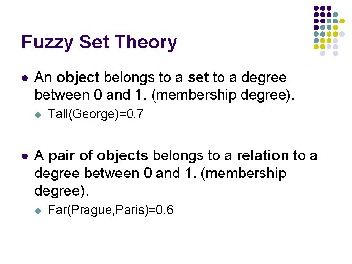 Fuzzy Set Theory l An object belongs to a set to a degree between