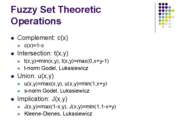 Fuzzy Set Theoretic Operations l Complement: c(x) l l Intersection: t(x, y) l l