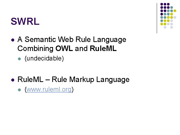 SWRL l A Semantic Web Rule Language Combining OWL and Rule. ML l l