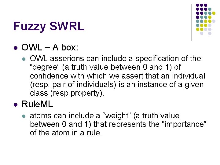 Fuzzy SWRL l OWL – A box: l l OWL asserions can include a