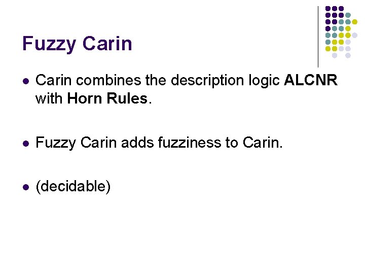 Fuzzy Carin l Carin combines the description logic ALCNR with Horn Rules. l Fuzzy