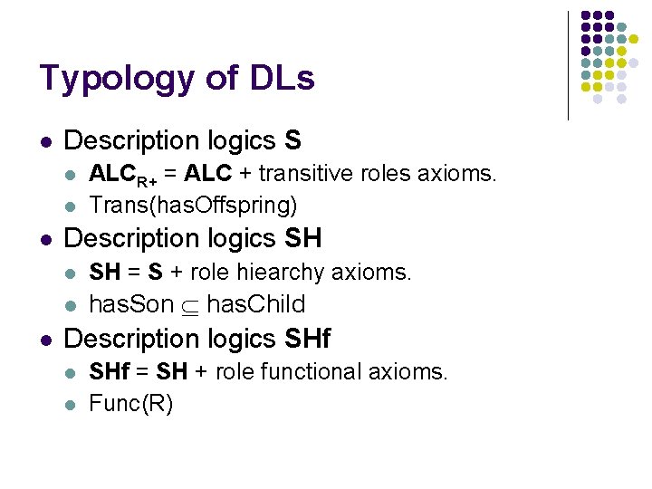 Typology of DLs l Description logics S l l ALCR+ = ALC + transitive