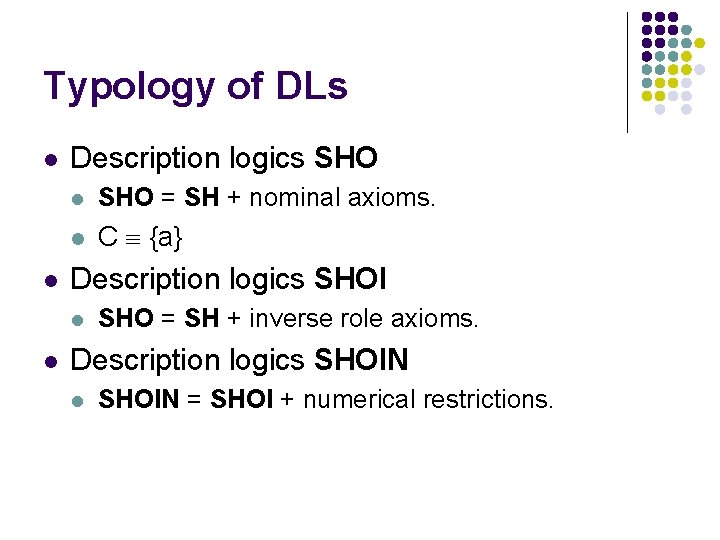 Typology of DLs l l Description logics SHO l SHO = SH + nominal