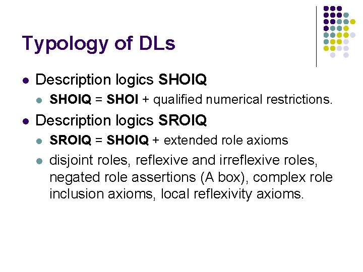 Typology of DLs l Description logics SHOIQ l l SHOIQ = SHOI + qualified