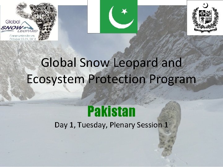 Global Snow Leopard and Ecosystem Protection Program Pakistan Day 1, Tuesday, Plenary Session 1