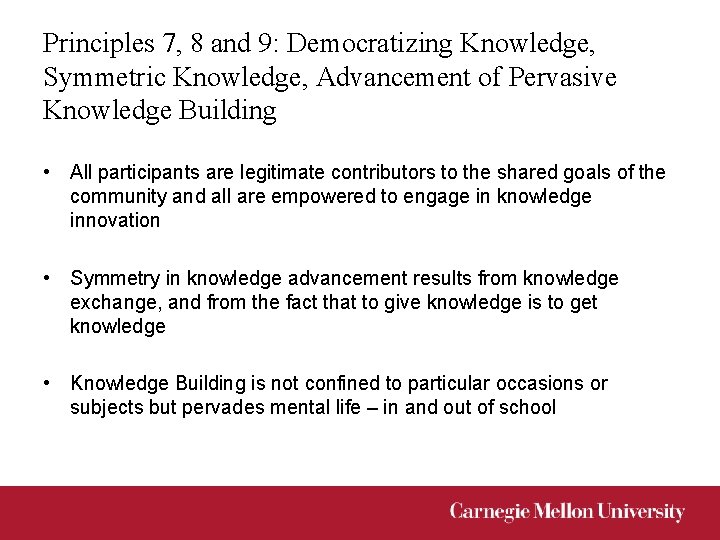 Principles 7, 8 and 9: Democratizing Knowledge, Symmetric Knowledge, Advancement of Pervasive Knowledge Building