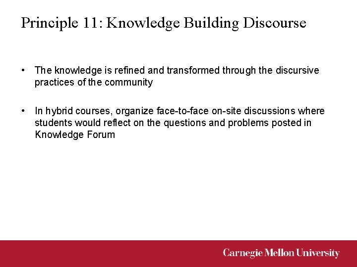 Principle 11: Knowledge Building Discourse • The knowledge is refined and transformed through the