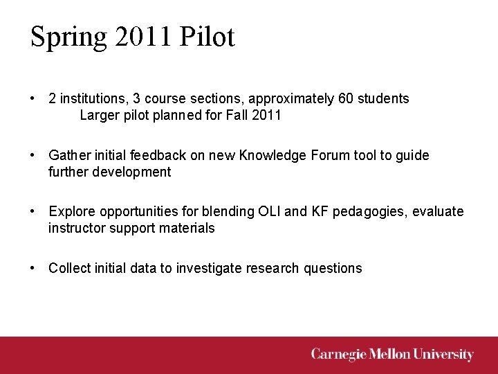 Spring 2011 Pilot • 2 institutions, 3 course sections, approximately 60 students Larger pilot