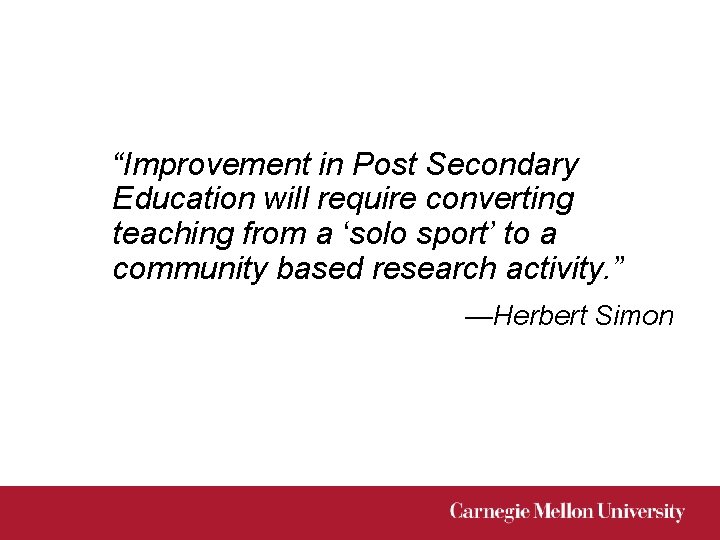 “Improvement in Post Secondary Education will require converting teaching from a ‘solo sport’ to