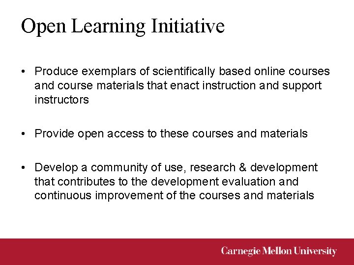 Open Learning Initiative • Produce exemplars of scientifically based online courses and course materials