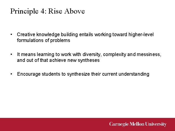 Principle 4: Rise Above • Creative knowledge building entails working toward higher-level formulations of