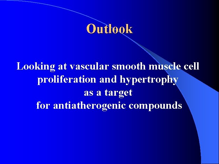 Outlook Looking at vascular smooth muscle cell proliferation and hypertrophy as a target for