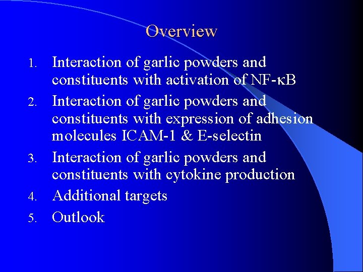 Overview 1. 2. 3. 4. 5. Interaction of garlic powders and constituents with activation