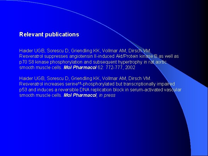 Relevant publications Haider UGB, Sorescu D, Griendling KK, Vollmar AM, Dirsch VM. Resveratrol suppresses