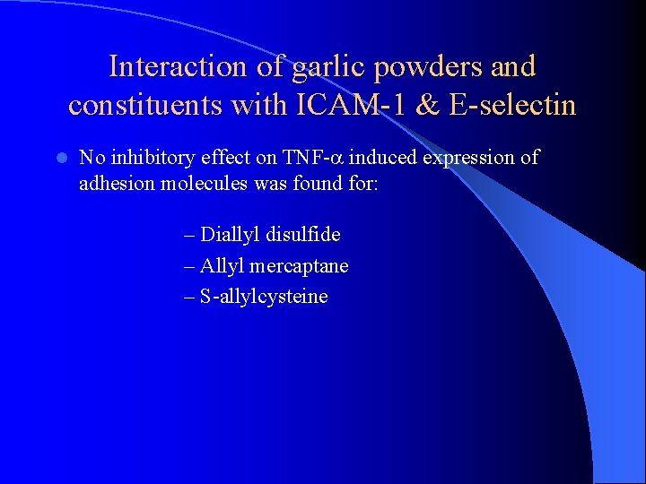 Interaction of garlic powders and constituents with ICAM-1 & E-selectin l No inhibitory effect