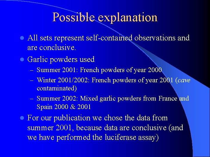 Possible explanation All sets represent self-contained observations and are conclusive. l Garlic powders used
