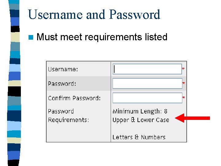 Username and Password n Must meet requirements listed 