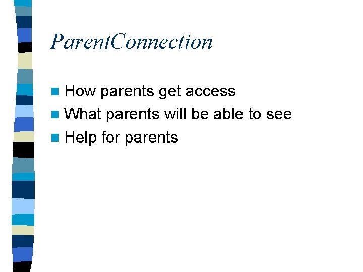 Parent. Connection n How parents get access n What parents will be able to