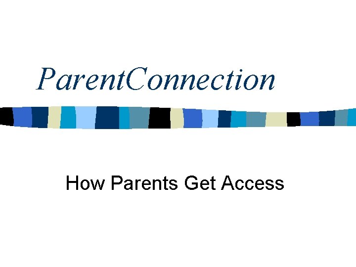Parent. Connection How Parents Get Access 