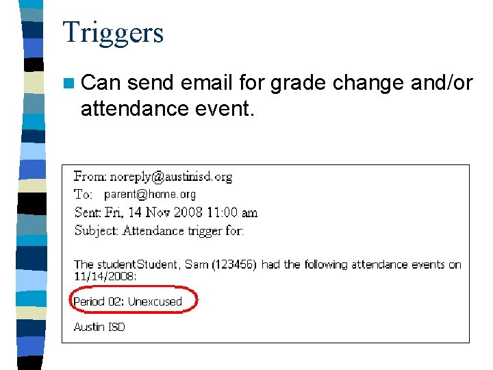 Triggers n Can send email for grade change and/or attendance event. 