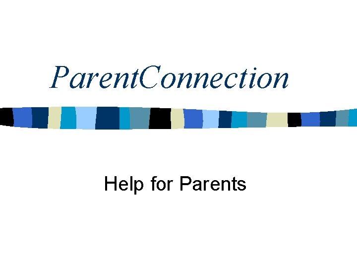 Parent. Connection Help for Parents 