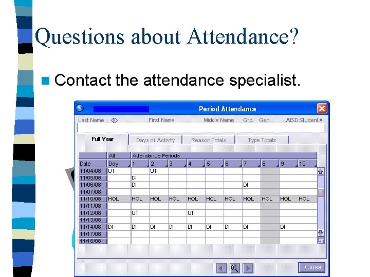Questions about Attendance? n Contact the attendance specialist. 