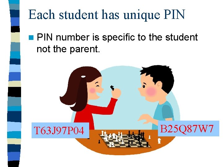 Each student has unique PIN number is specific to the student not the parent.