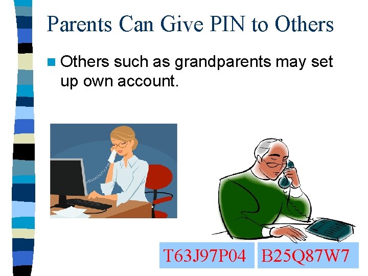 Parents Can Give PIN to Others n Others such as grandparents may set up