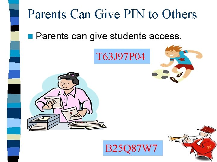 Parents Can Give PIN to Others n Parents can give students access. T 63