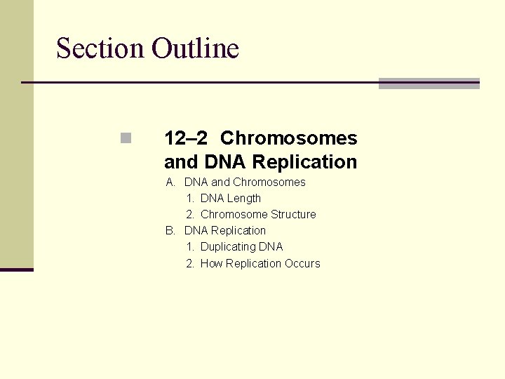 Section Outline Section 12 -2 n 12– 2 Chromosomes and DNA Replication A. DNA