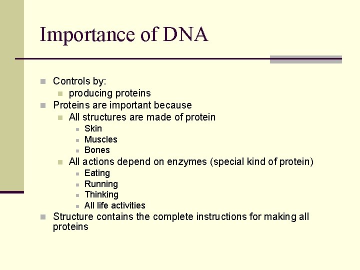 Importance of DNA n Controls by: producing proteins n Proteins are important because n