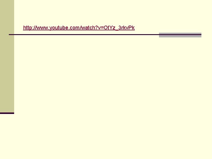 http: //www. youtube. com/watch? v=Ot. Yz_3 rkv. Pk 