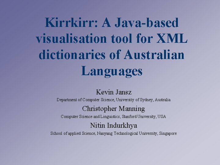 Kirrkirr: A Java-based visualisation tool for XML dictionaries of Australian Languages Kevin Jansz Department