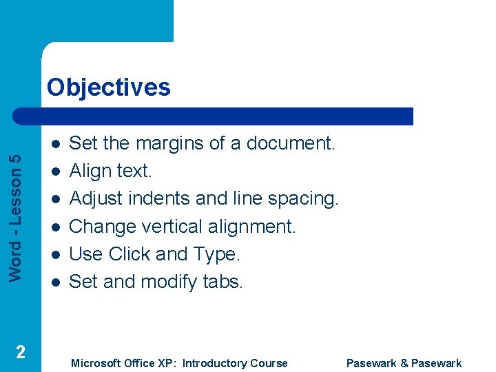 Objectives Word - Lesson 5 l 2 l l l Set the margins of