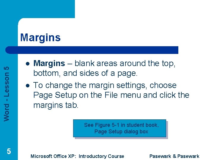 Word - Lesson 5 Margins l l Margins – blank areas around the top,