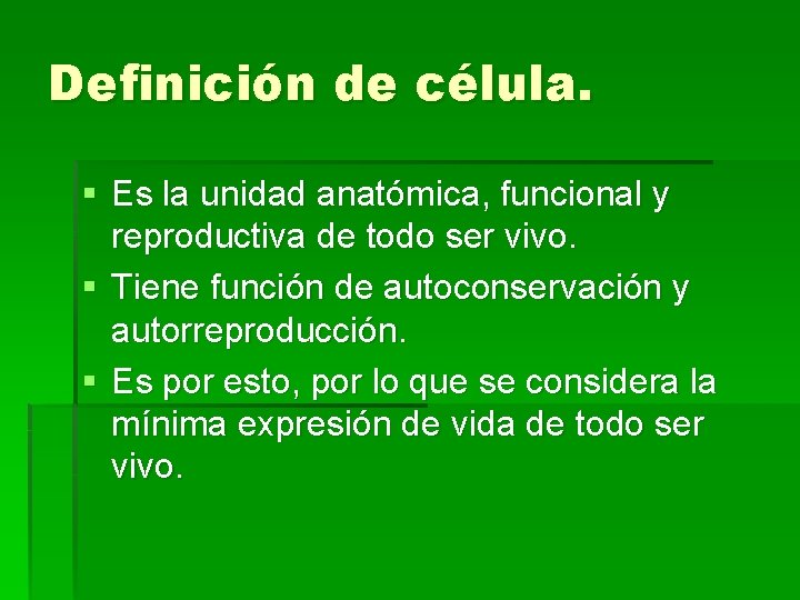 Definición de célula. § Es la unidad anatómica, funcional y reproductiva de todo ser