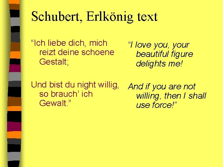 Schubert, Erlkönig text “Ich liebe dich, mich reizt deine schoene Gestalt; “I love you,