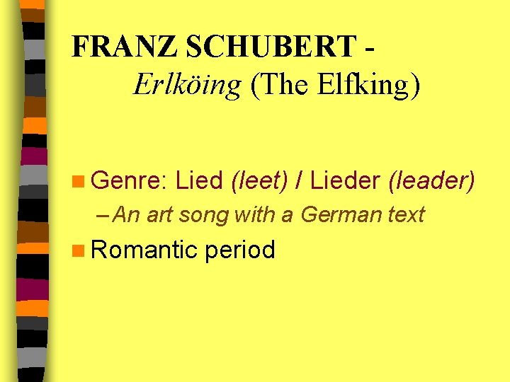 FRANZ SCHUBERT Erlköing (The Elfking) n Genre: Lied (leet) / Lieder (leader) – An