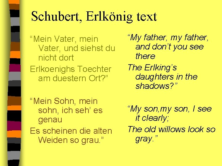 Schubert, Erlkönig text “Mein Vater, mein Vater, und siehst du nicht dort Erlkoenighs Toechter