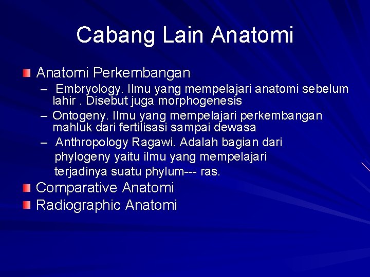 Cabang Lain Anatomi Perkembangan – Embryology. Ilmu yang mempelajari anatomi sebelum lahir. Disebut juga