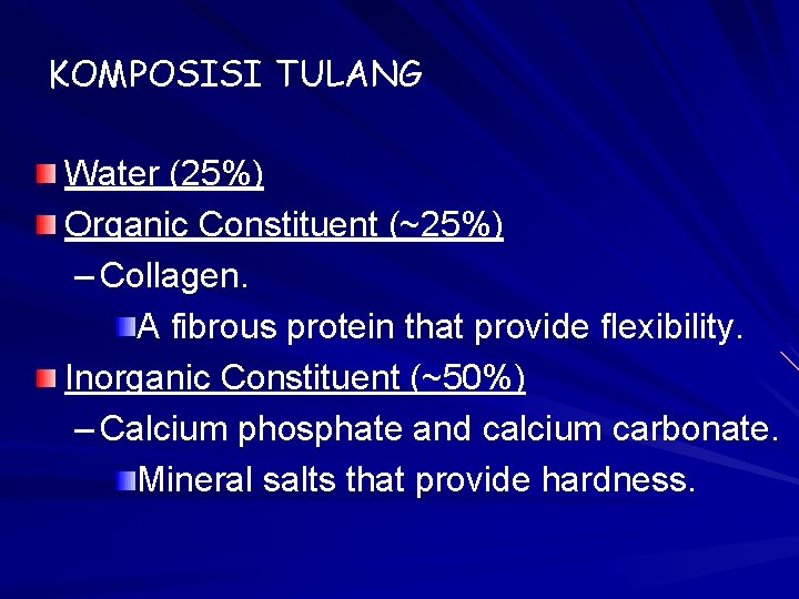 KOMPOSISI TULANG Water (25%) Organic Constituent (~25%) – Collagen. A fibrous protein that provide