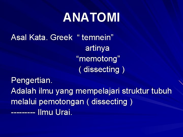 ANATOMI Asal Kata. Greek “ temnein” artinya “memotong” ( dissecting ) Pengertian. Adalah ilmu