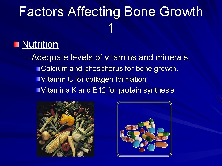 Factors Affecting Bone Growth 1 Nutrition – Adequate levels of vitamins and minerals. Calcium