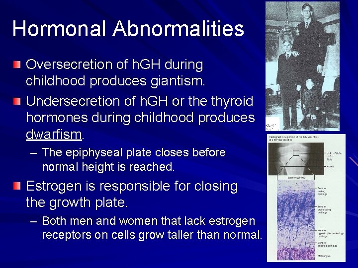 Hormonal Abnormalities Oversecretion of h. GH during childhood produces giantism. Undersecretion of h. GH
