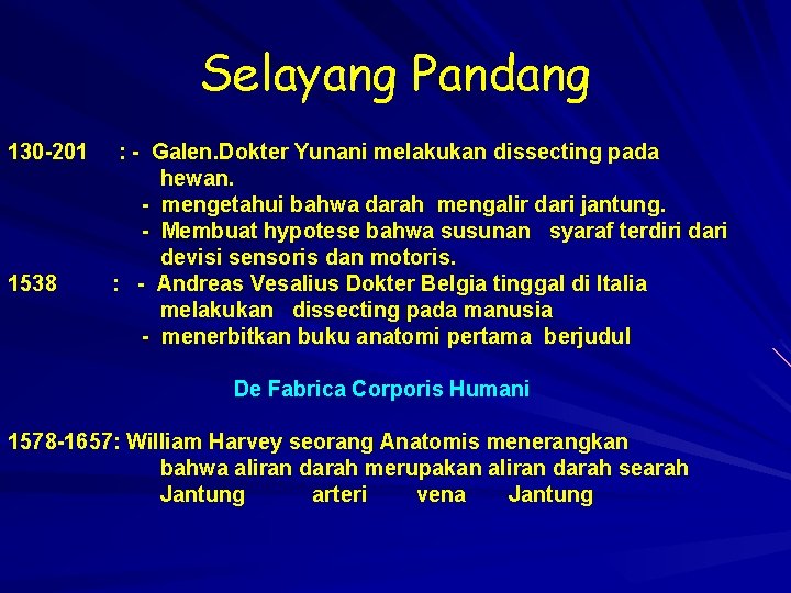 Selayang Pandang 130 -201 1538 : - Galen. Dokter Yunani melakukan dissecting pada hewan.