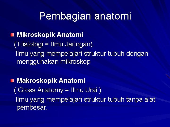 Pembagian anatomi Mikroskopik Anatomi ( Histologi = Ilmu Jaringan). Ilmu yang mempelajari struktur tubuh