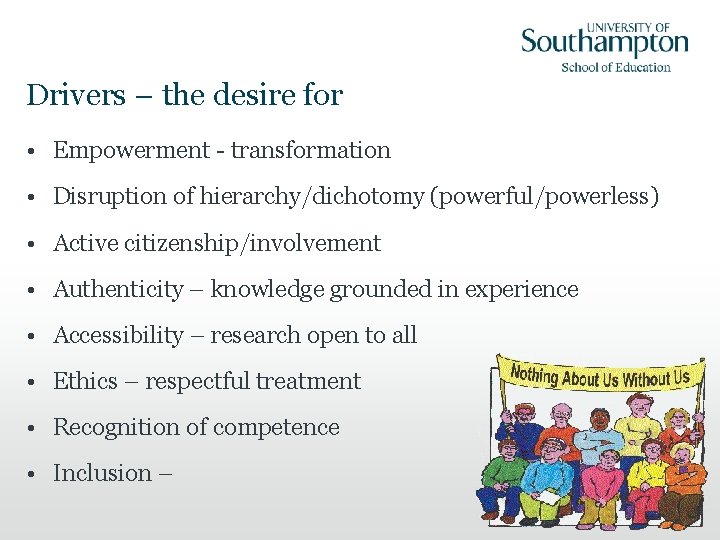 Drivers – the desire for • Empowerment - transformation • Disruption of hierarchy/dichotomy (powerful/powerless)