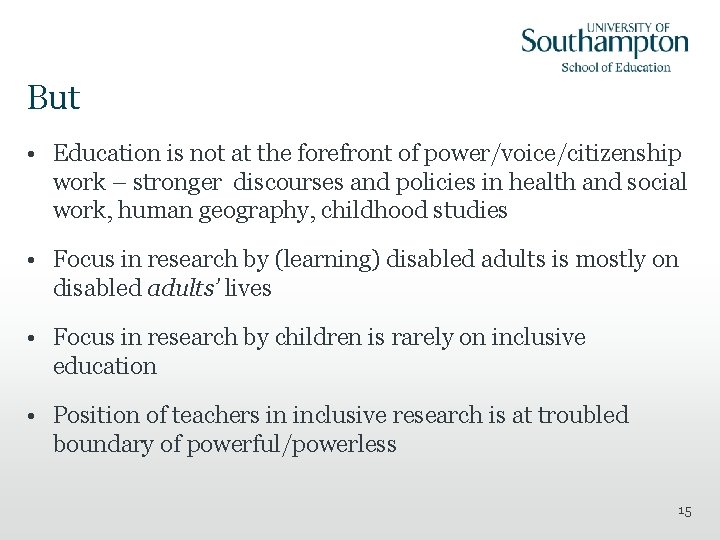 But • Education is not at the forefront of power/voice/citizenship work – stronger discourses