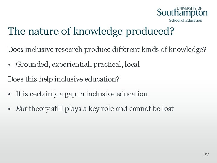 The nature of knowledge produced? Does inclusive research produce different kinds of knowledge? •